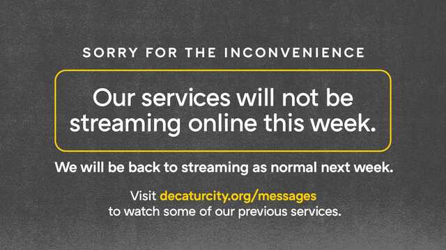 our service will not be streaming online this week